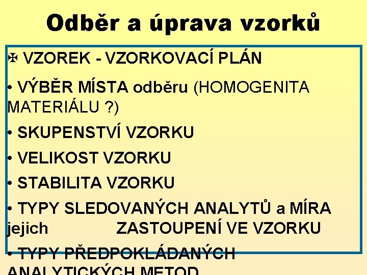 Odběr a úprava vzorků X VZOREK - VZORKOVACÍ PLÁN • VÝBĚR MÍSTA odběru (HOMOGENITA