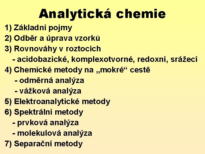 Analytická chemie 1) Základní pojmy 2) Odběr a úprava vzorků 3) Rovnováhy v roztocích