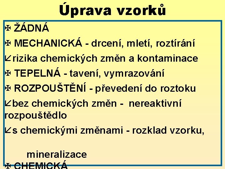 Úprava vzorků X ŽÁDNÁ X MECHANICKÁ - drcení, mletí, roztírání årizika chemických změn a