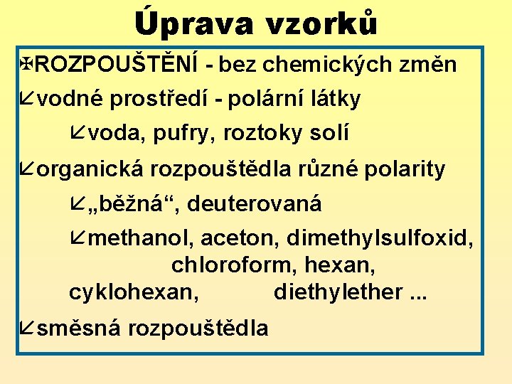 Úprava vzorků XROZPOUŠTĚNÍ - bez chemických změn åvodné prostředí - polární látky åvoda, pufry,