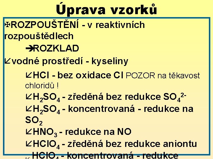 Úprava vzorků XROZPOUŠTĚNÍ - v reaktivních rozpouštědlech èROZKLAD åvodné prostředí - kyseliny åHCl -