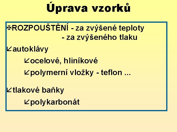 Úprava vzorků XROZPOUŠTĚNÍ - za zvýšené teploty - za zvýšeného tlaku åautoklávy åocelové, hliníkové