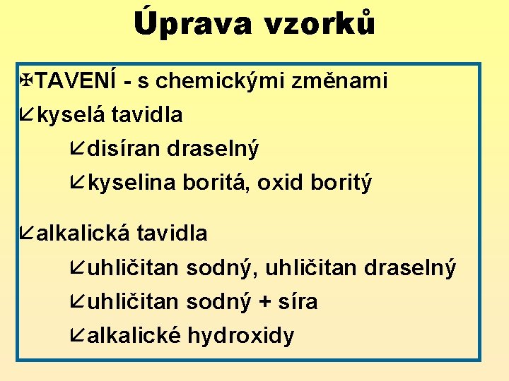 Úprava vzorků XTAVENÍ - s chemickými změnami åkyselá tavidla ådisíran draselný åkyselina boritá, oxid