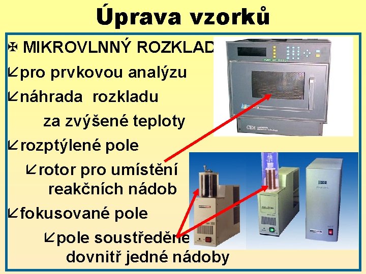 Úprava vzorků X MIKROVLNNÝ ROZKLAD åpro prvkovou analýzu ånáhrada rozkladu za zvýšené teploty årozptýlené