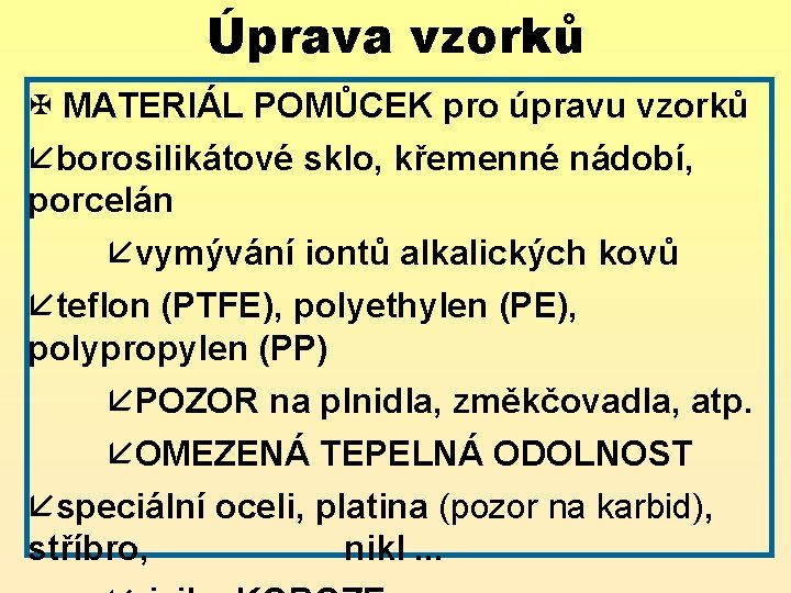 Úprava vzorků X MATERIÁL POMŮCEK pro úpravu vzorků åborosilikátové sklo, křemenné nádobí, porcelán åvymývání