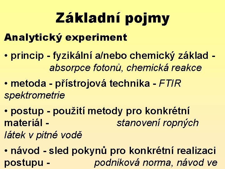 Základní pojmy Analytický experiment • princip - fyzikální a/nebo chemický základ absorpce fotonů, chemická