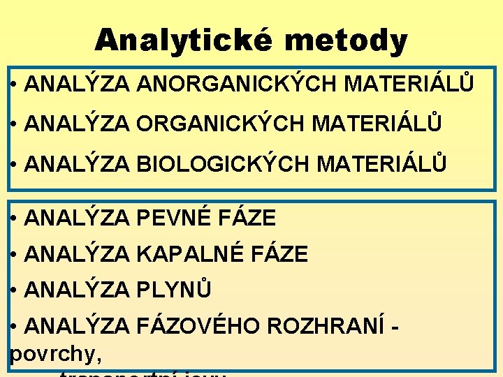 Analytické metody • ANALÝZA ANORGANICKÝCH MATERIÁLŮ • ANALÝZA BIOLOGICKÝCH MATERIÁLŮ • ANALÝZA PEVNÉ FÁZE