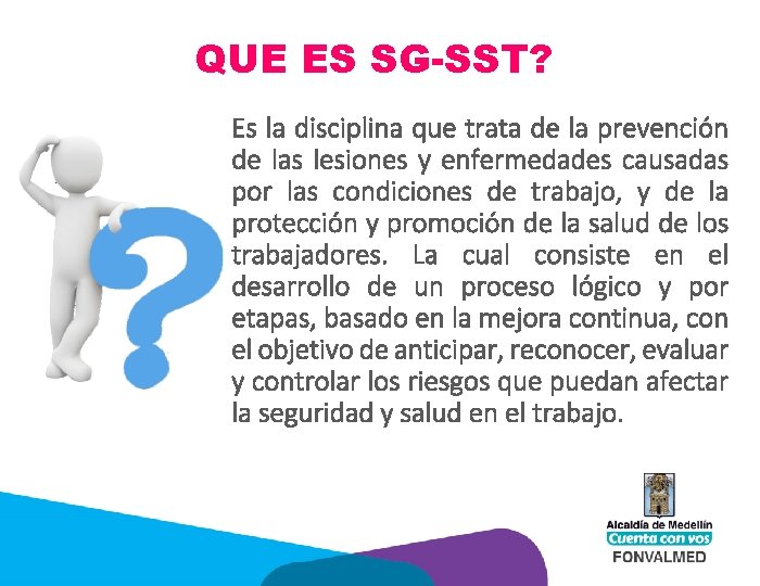 QUE ES SG-SST? Es la disciplina que trata de la prevención de las lesiones