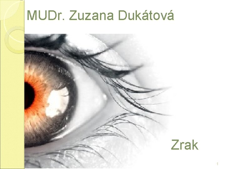 MUDr. Zuzana Dukátová Zrak 1 