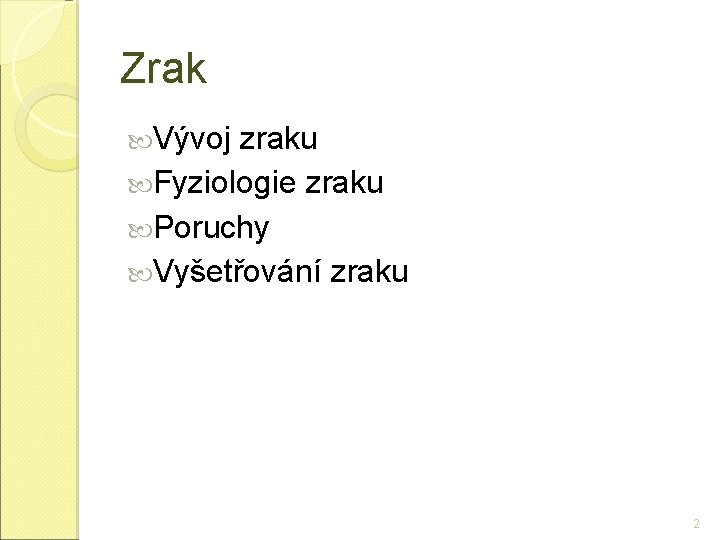 Zrak Vývoj zraku Fyziologie zraku Poruchy Vyšetřování zraku 2 