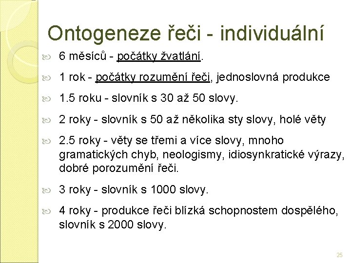 Ontogeneze řeči - individuální 6 měsíců - počátky žvatlání. 1 rok - počátky rozumění