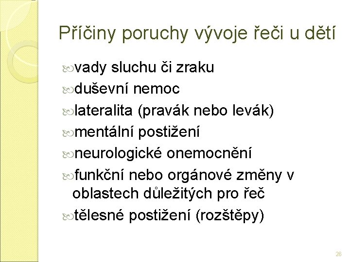 Příčiny poruchy vývoje řeči u dětí vady sluchu či zraku duševní nemoc lateralita (pravák