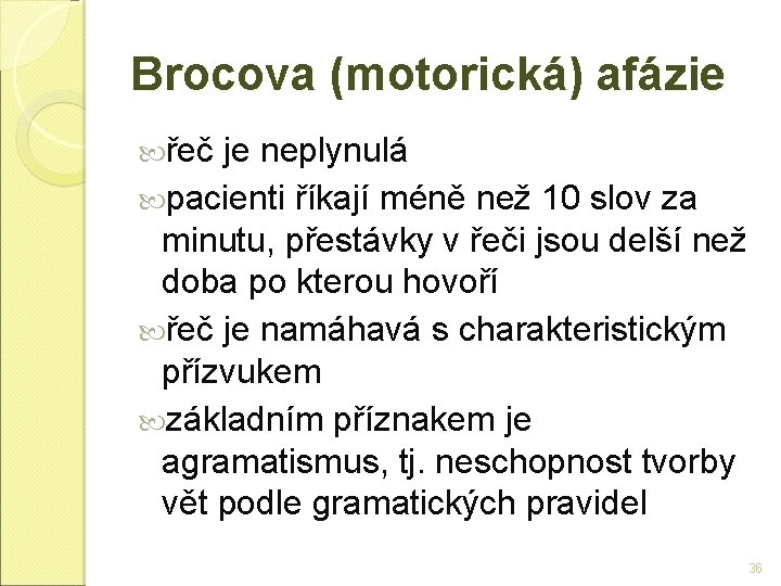 Brocova (motorická) afázie řeč je neplynulá pacienti říkají méně než 10 slov za minutu,