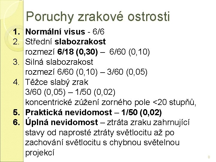 Poruchy zrakové ostrosti 1. Normální visus - 6/6 2. Střední slabozrakost rozmezí 6/18 (0,