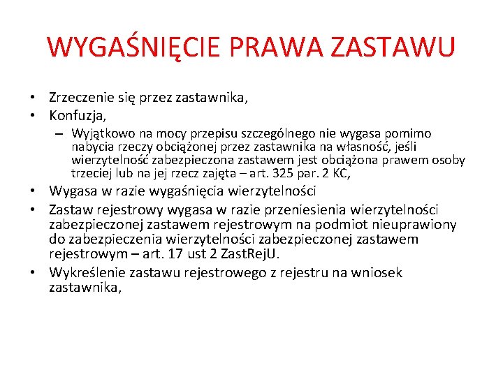 WYGAŚNIĘCIE PRAWA ZASTAWU • Zrzeczenie się przez zastawnika, • Konfuzja, – Wyjątkowo na mocy