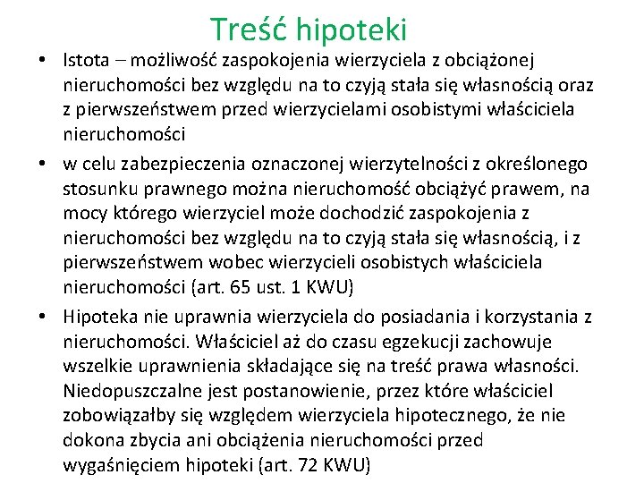 Treść hipoteki • Istota – możliwość zaspokojenia wierzyciela z obciążonej nieruchomości bez względu na Treść hipoteki • Istota – możliwość zaspokojenia wierzyciela z obciążonej nieruchomości bez względu na