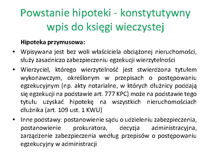 Powstanie hipoteki - konstytutywny wpis do księgi wieczystej Hipoteka przymusowa: • Wpisywana jest bez