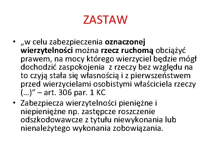 ZASTAW • „w celu zabezpieczenia oznaczonej wierzytelności można rzecz ruchomą obciążyć prawem, na mocy ZASTAW • „w celu zabezpieczenia oznaczonej wierzytelności można rzecz ruchomą obciążyć prawem, na mocy
