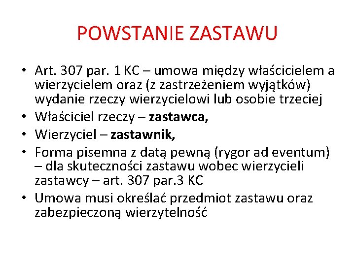 POWSTANIE ZASTAWU • Art. 307 par. 1 KC – umowa między właścicielem a wierzycielem