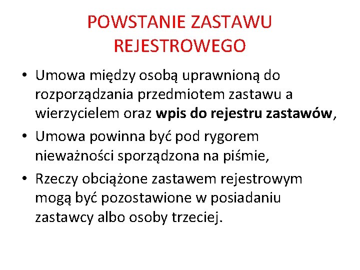 POWSTANIE ZASTAWU REJESTROWEGO • Umowa między osobą uprawnioną do rozporządzania przedmiotem zastawu a wierzycielem