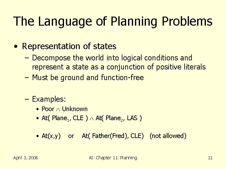 The Language of Planning Problems • Representation of states – Decompose the world into