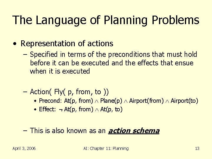 The Language of Planning Problems • Representation of actions – Specified in terms of