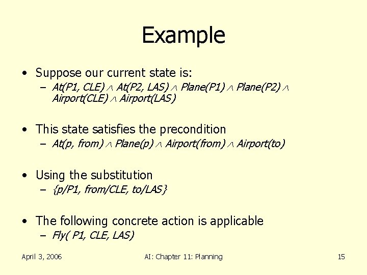 Example • Suppose our current state is: – At(P 1, CLE) At(P 2, LAS) Example • Suppose our current state is: – At(P 1, CLE) At(P 2, LAS)