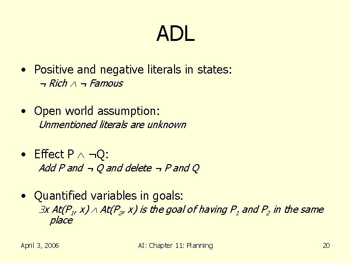 ADL • Positive and negative literals in states: ¬ Rich ¬ Famous • Open