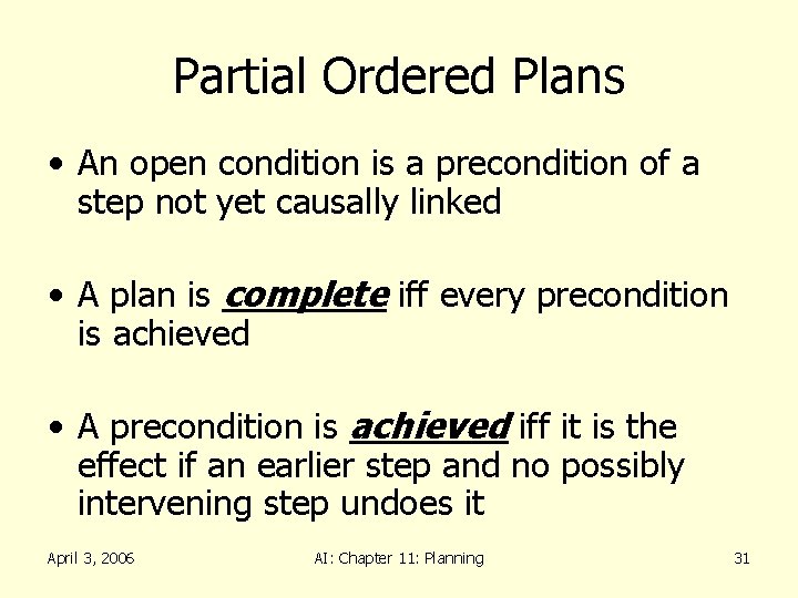 Partial Ordered Plans • An open condition is a precondition of a step not