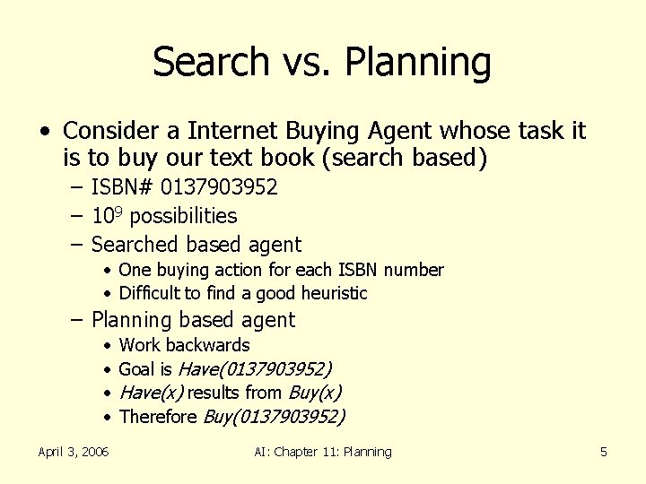 Search vs. Planning • Consider a Internet Buying Agent whose task it is to