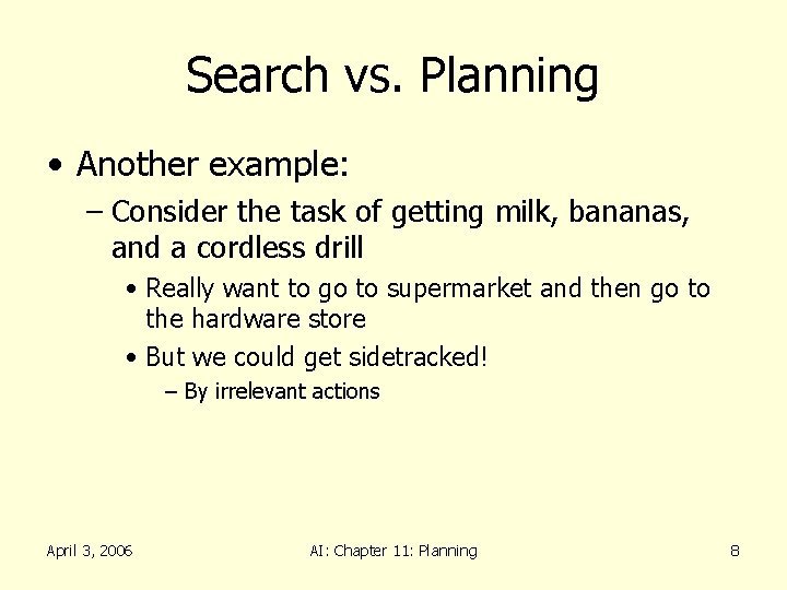 Search vs. Planning • Another example: – Consider the task of getting milk, bananas,