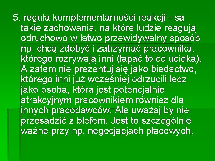 5. reguła komplementarności reakcji - są takie zachowania, na które ludzie reagują odruchowo w