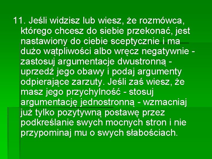 11. Jeśli widzisz lub wiesz, że rozmówca, którego chcesz do siebie przekonać, jest nastawiony