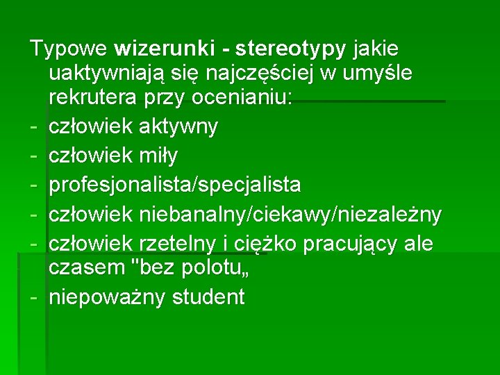 Typowe wizerunki - stereotypy jakie uaktywniają się najczęściej w umyśle rekrutera przy ocenianiu: -