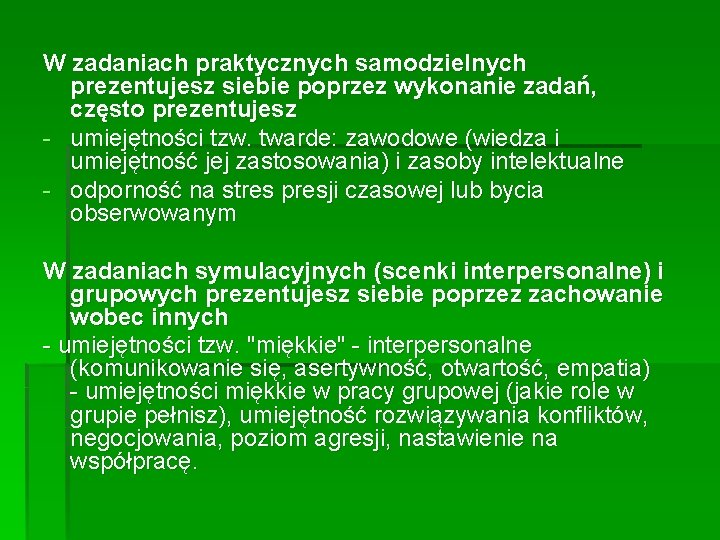 W zadaniach praktycznych samodzielnych prezentujesz siebie poprzez wykonanie zadań, często prezentujesz - umiejętności tzw.