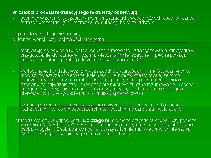 W całości procesu rekrutacyjnego rekruterzy obserwują - spójność wizerunku w czasie, w rożnych sytuacjach,