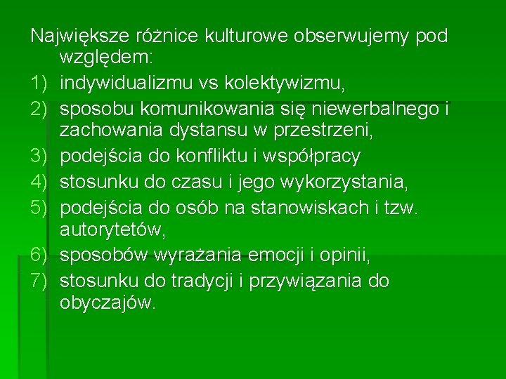 Największe różnice kulturowe obserwujemy pod względem: 1) indywidualizmu vs kolektywizmu, 2) sposobu komunikowania się