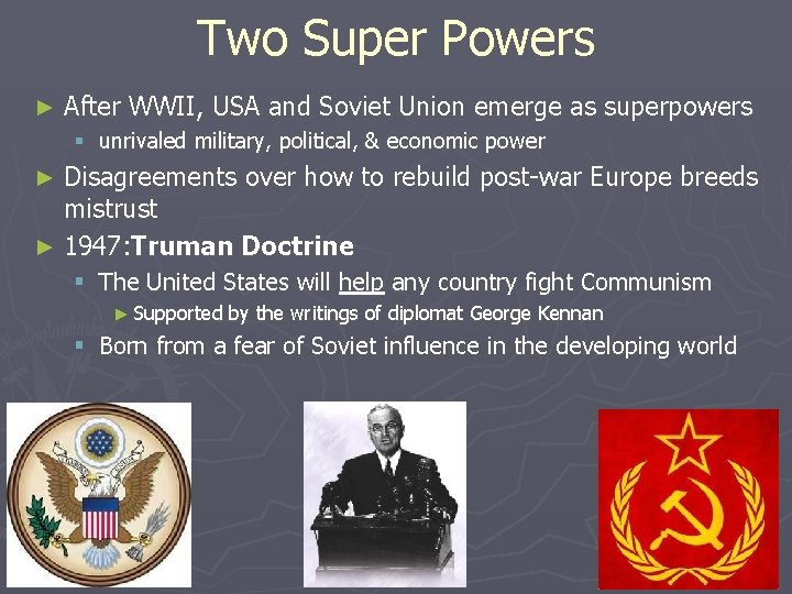 Two Super Powers ► After WWII, USA and Soviet Union emerge as superpowers §