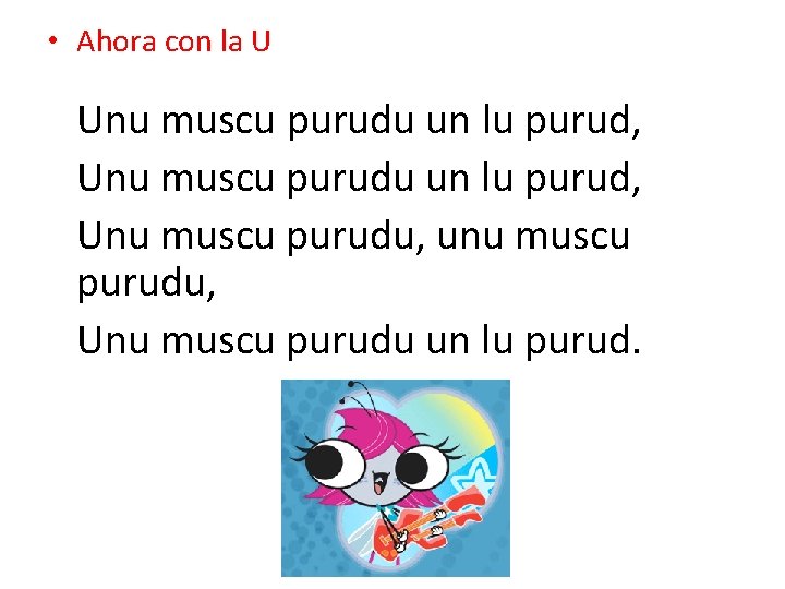  • Ahora con la U Unu muscu purudu un lu purud, Unu muscu