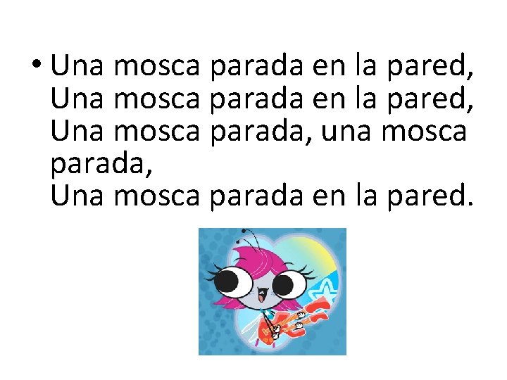  • Una mosca parada en la pared, Una mosca parada, una mosca parada,