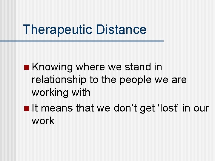 Therapeutic Distance n Knowing where we stand in relationship to the people we are