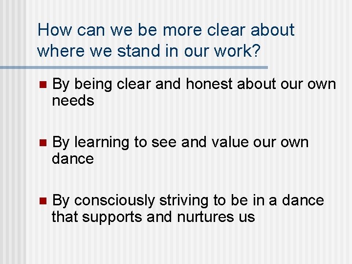 How can we be more clear about where we stand in our work? n