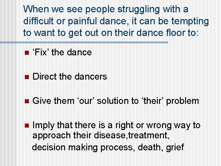 When we see people struggling with a difficult or painful dance, it can be