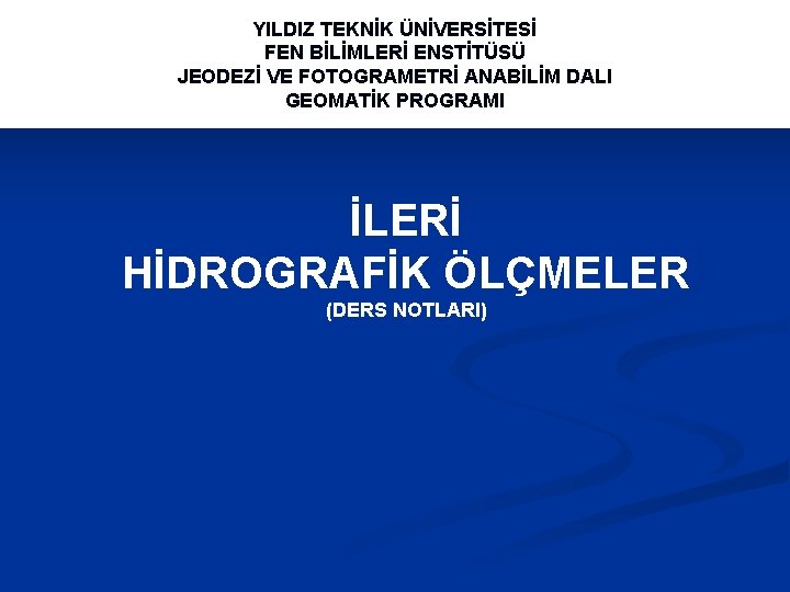 YILDIZ TEKNİK ÜNİVERSİTESİ FEN BİLİMLERİ ENSTİTÜSÜ JEODEZİ VE FOTOGRAMETRİ ANABİLİM DALI GEOMATİK PROGRAMI İLERİ