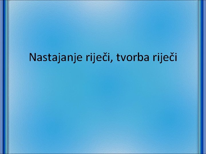 Nastajanje riječi, tvorba riječi 