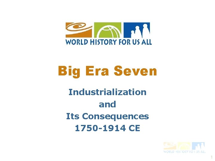 Big Era Seven Industrialization and Its Consequences 1750 -1914 CE 1 