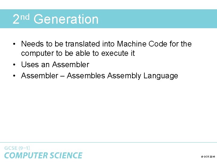 2 nd Generation • Needs to be translated into Machine Code for the computer