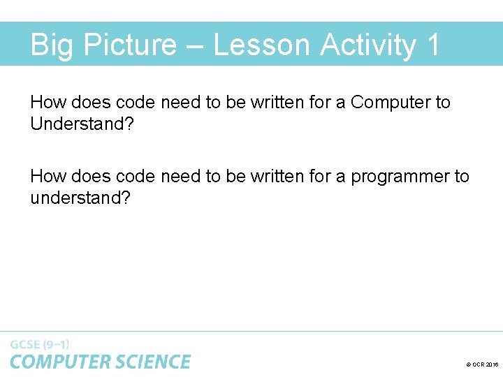Big Picture – Lesson Activity 1 How does code need to be written for