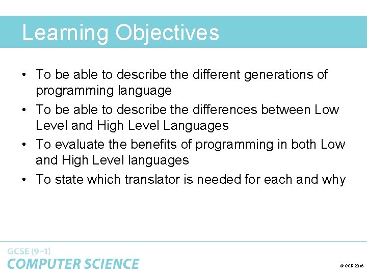 Learning Objectives • To be able to describe the different generations of programming language