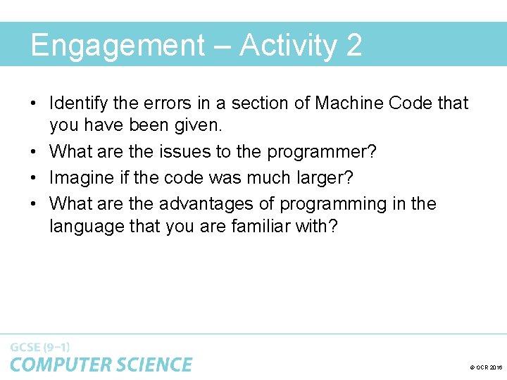 Engagement – Activity 2 • Identify the errors in a section of Machine Code